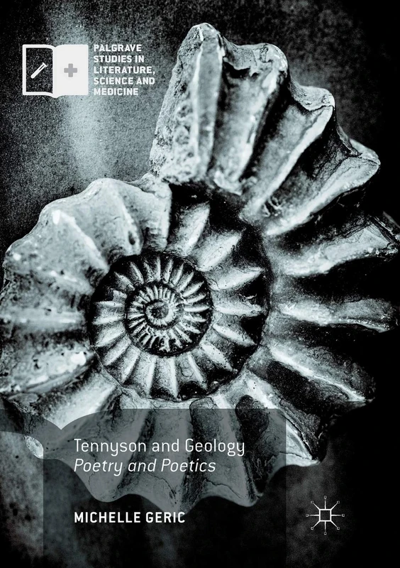 Tennyson and Geology: Poetry and Poetics (Palgrave Studies in Literature, Science and Medicine)