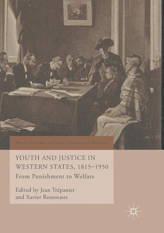 Youth and Justice in Western States, 1815-1950: From Punishment to Welfare (World Histories of Crime, Culture and Violence)