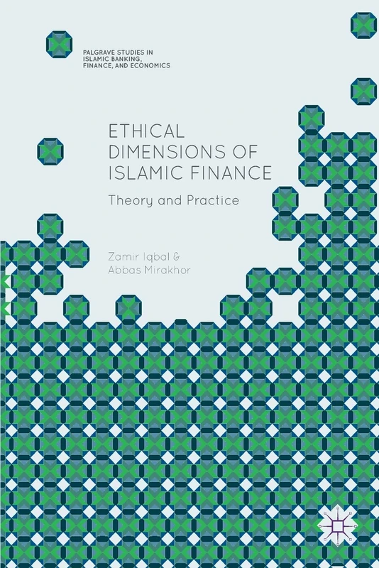 Ethical Dimensions of Islamic Finance: Theory and Practice (Palgrave Studies in Islamic Banking, Finance, and Economics)