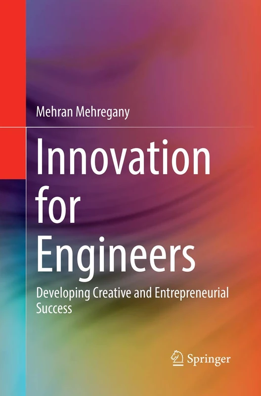 Innovation for Engineers: Developing Creative and Entrepreneurial Success