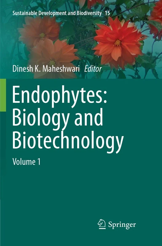Endophytes: Biology and Biotechnology: Volume 1: 15 (Sustainable Development and Biodiversity)
