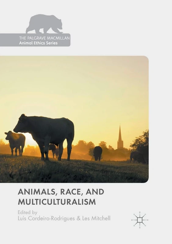 Animals, Race, and Multiculturalism (The Palgrave Macmillan Animal Ethics Series)