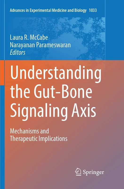 Understanding the Gut-Bone Signaling Axis: Mechanisms and Therapeutic Implications: 1033 (Advances in Experimental Medicine and Biology, 1033) - Image 1
