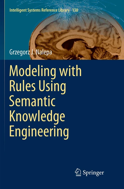 Modeling with Rules Using Semantic Knowledge Engineering: 130 (Intelligent Systems Reference Library, 130)