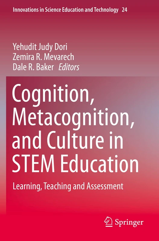 Cognition, Metacognition, and Culture in STEM Education: Learning, Teaching and Assessment: 24 (Innovations in Science Education and Technology, 24)