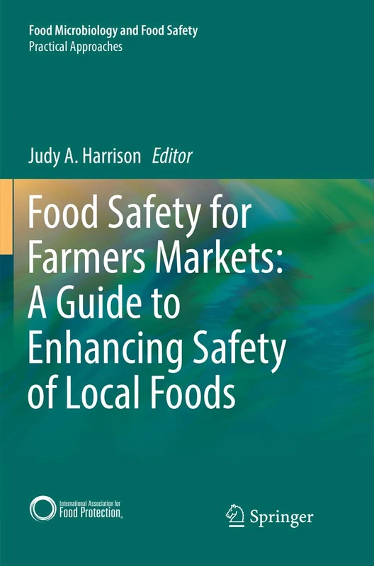 Food Safety for Farmers Markets: A Guide to Enhancing Safety of Local Foods (Food Microbiology and Food Safety)