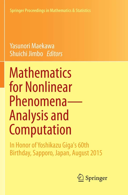 Mathematics for Nonlinear Phenomena ― Analysis and Computation: In Honor of Yoshikazu Giga's 60th Birthday, Sapporo, Japan, August 2015: 215 (Springer Proceedings in Mathematics & Statistics, 215)
