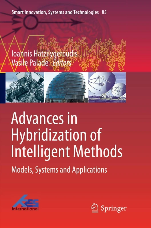 Advances in Hybridization of Intelligent Methods: Models, Systems and Applications: 85 (Smart Innovation, Systems and Technologies, 85)