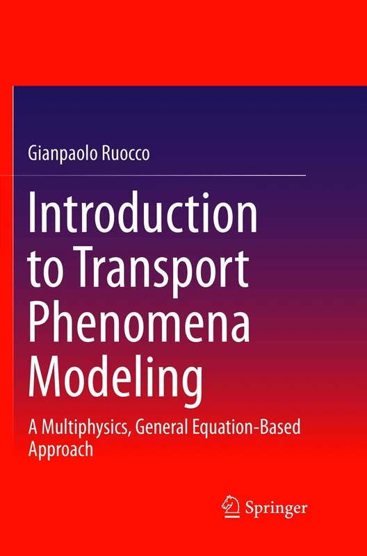 Introduction to Transport Phenomena Modeling: A Multiphysics, General Equation-Based Approach