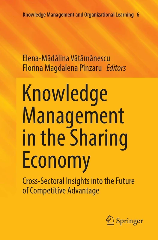 Knowledge Management in the Sharing Economy: Cross-Sectoral Insights into the Future of Competitive Advantage: 6 (Knowledge Management and Organizational Learning, 6)