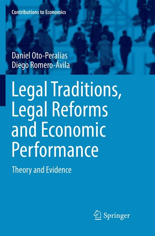 Legal Traditions, Legal Reforms and Economic Performance: Theory and Evidence (Contributions to Economics)