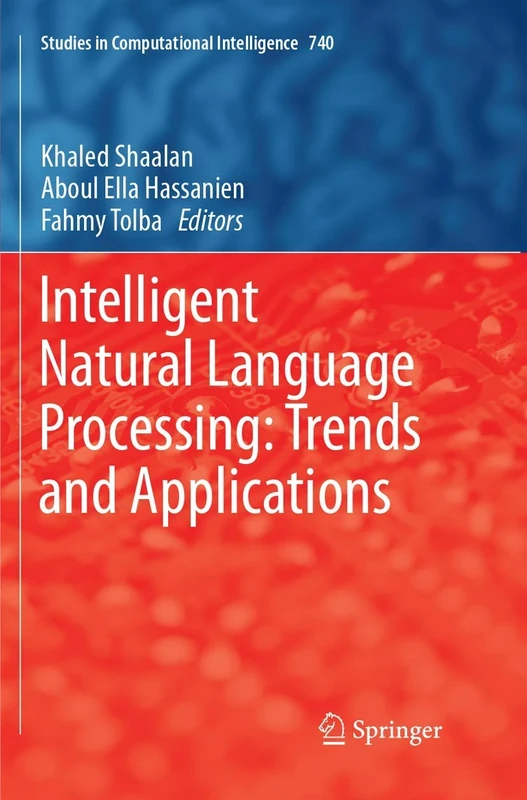 Intelligent Natural Language Processing: Trends and Applications: 740 (Studies in Computational Intelligence, 740)