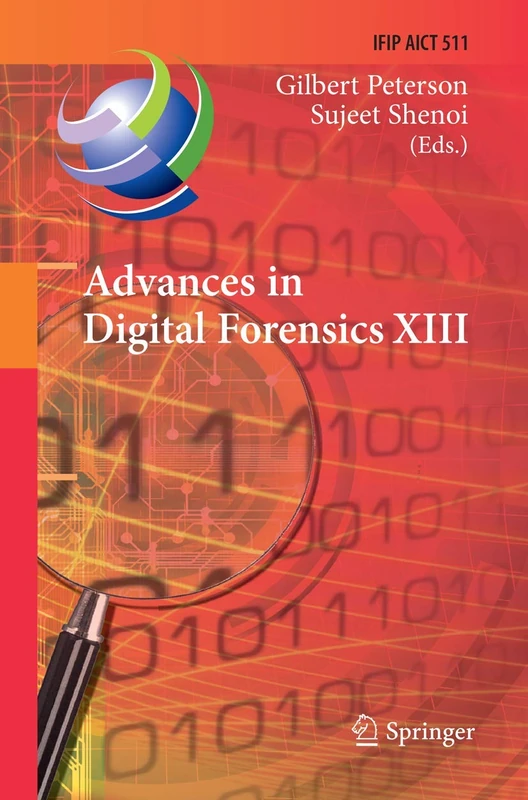 Advances in Digital Forensics XIII: 13th IFIP WG 11.9 International Conference, Orlando, FL, USA, January 30 - February 1, 2017, Revised Selected ... and Communication Technology, 511)