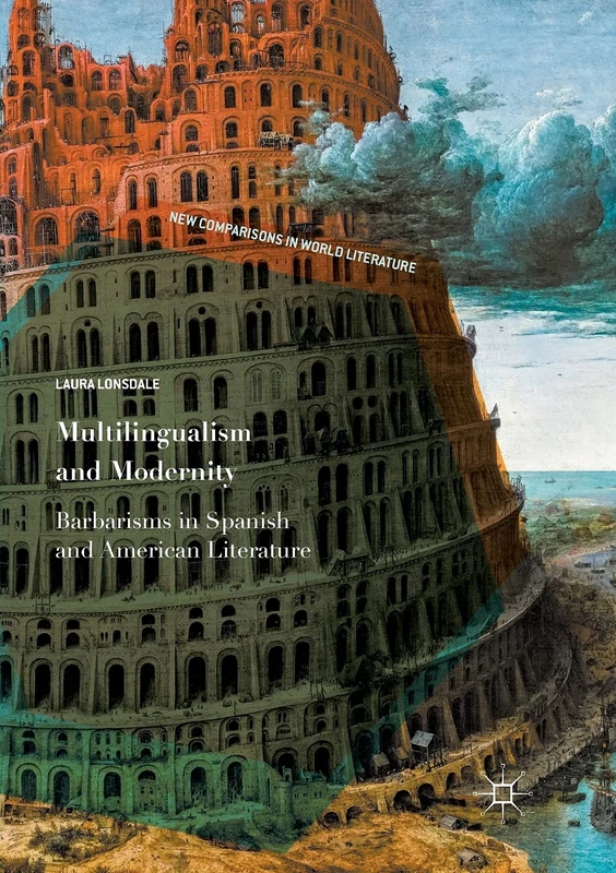 Multilingualism and Modernity: Barbarisms in Spanish and American Literature (New Comparisons in World Literature)