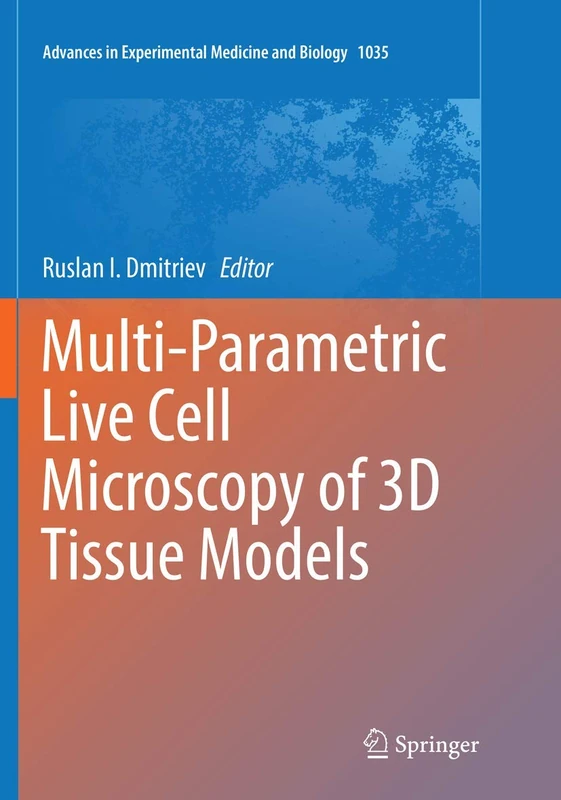 Multi-Parametric Live Cell Microscopy of 3D Tissue Models: 1035 (Advances in Experimental Medicine and Biology)