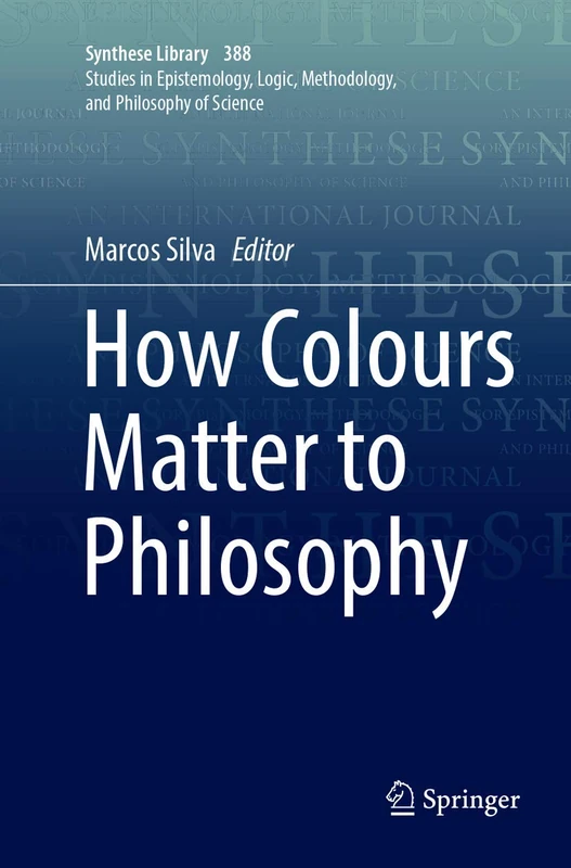 How Colours Matter to Philosophy: 388 (Synthese Library, 388)