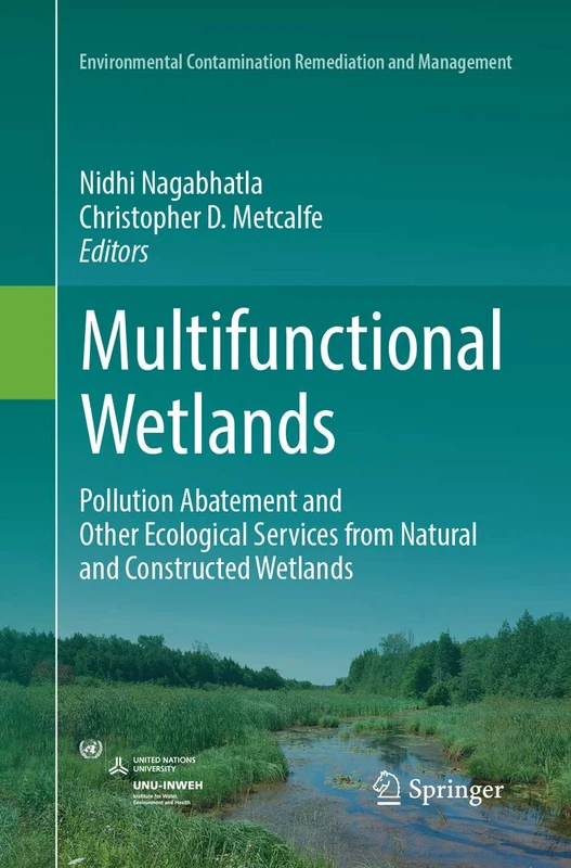 Multifunctional Wetlands: Pollution Abatement and Other Ecological Services from Natural and Constructed Wetlands (Environmental Contamination Remediation and Management)