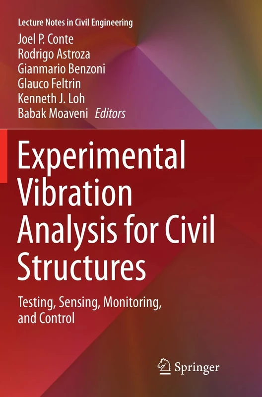 Experimental Vibration Analysis for Civil Structures: Testing, Sensing, Monitoring, and Control: 5 (Lecture Notes in Civil Engineering, 5)