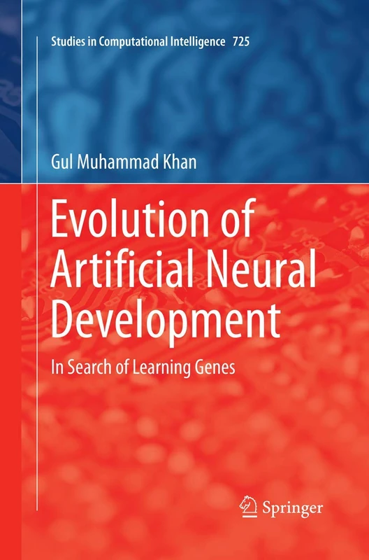 Evolution of Artificial Neural Development: In search of learning genes: 725 (Studies in Computational Intelligence, 725)