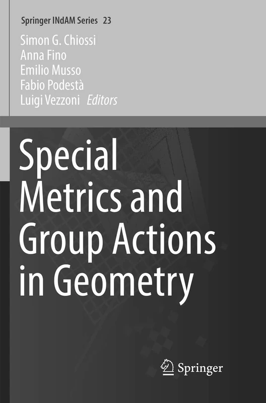 Special Metrics and Group Actions in Geometry: 23 (Springer INdAM Series, 23)
