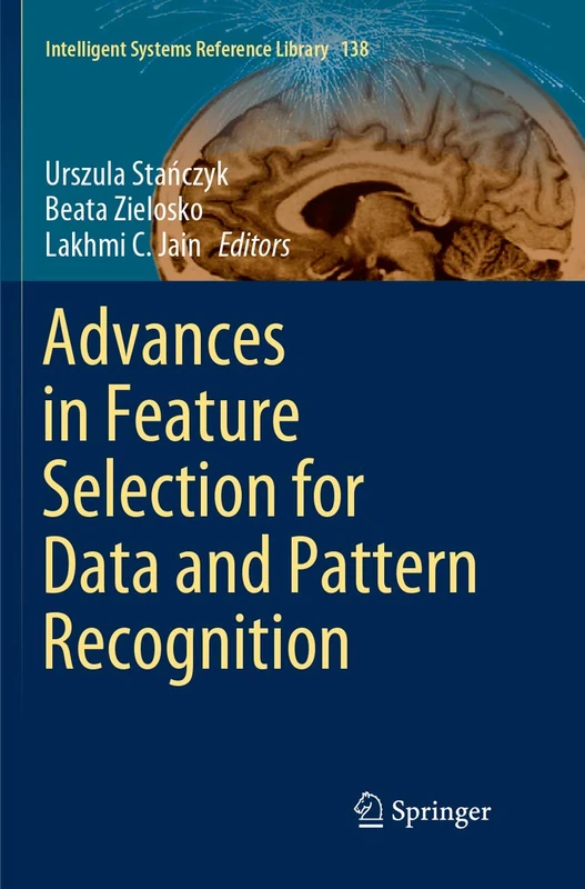 Advances in Feature Selection for Data and Pattern Recognition: 138 (Intelligent Systems Reference Library, 138)