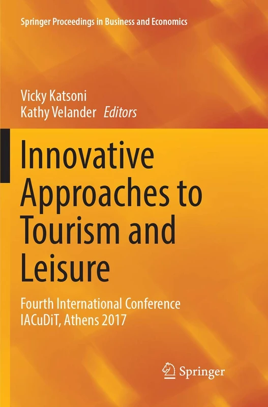 Innovative Approaches to Tourism and Leisure: Fourth International Conference IACuDiT, Athens 2017 (Springer Proceedings in Business and Economics)