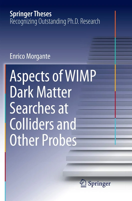 Aspects of WIMP Dark Matter Searches at Colliders and Other Probes (Springer Theses)