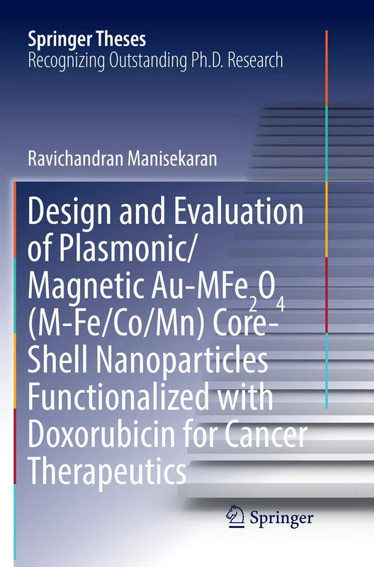 Design and Evaluation of Plasmonic/Magnetic Au-MFe2O4 (M-Fe/Co/Mn) Core-Shell Nanoparticles Functionalized with Doxorubicin for Cancer Therapeutics (Springer Theses)