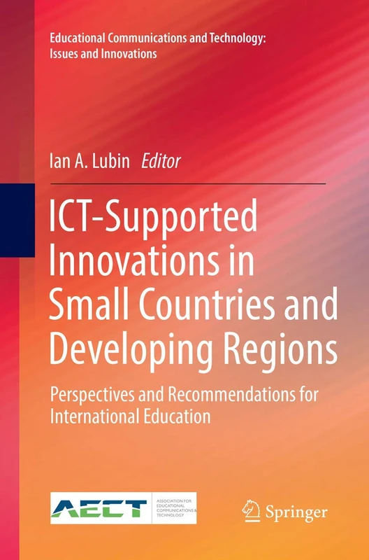 ICT-Supported Innovations in Small Countries and Developing Regions: Perspectives and Recommendations for International Education (Educational Communications and Technology: Issues and Innovations)