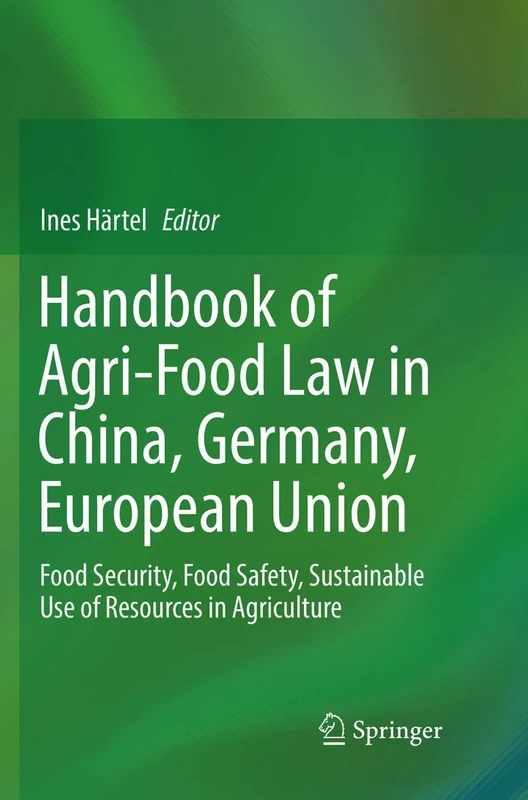 Handbook of Agri-Food Law in China, Germany, European Union: Food Security, Food Safety, Sustainable Use of Resources in Agriculture