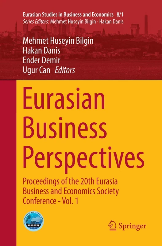 Eurasian Business Perspectives: Proceedings of the 20th Eurasia Business and Economics Society Conference - Vol. 1: 8/1 (Eurasian Studies in Business and Economics, 8/1)