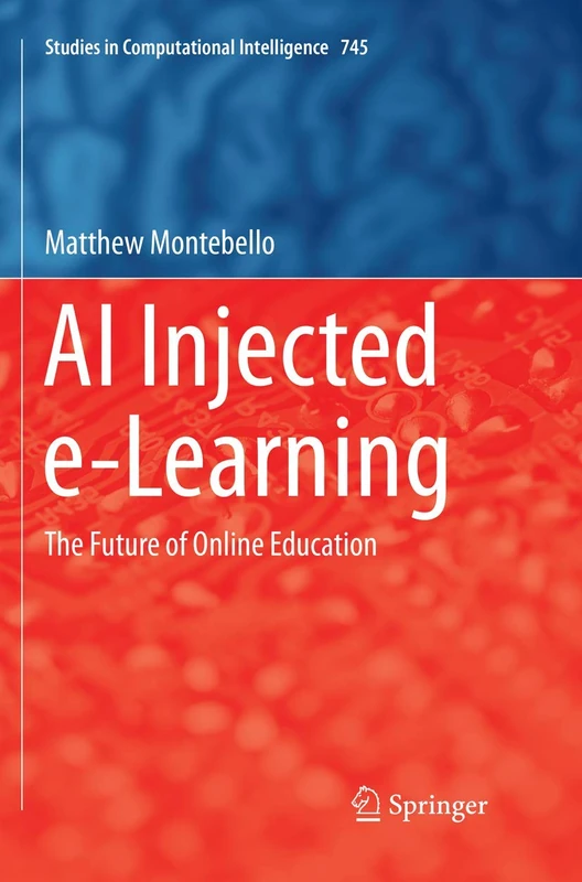 AI Injected e-Learning: The Future of Online Education: 745 (Studies in Computational Intelligence, 745)