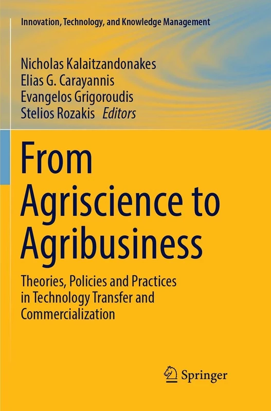 From Agriscience to Agribusiness: Theories, Policies and Practices in Technology Transfer and Commercialization (Innovation, Technology, and Knowledge Management)
