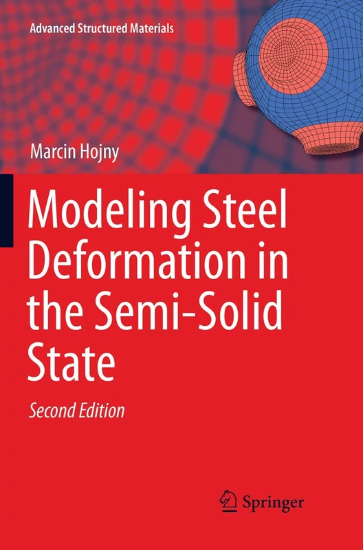 Modeling Steel Deformation in the Semi-Solid State: 47 (Advanced Structured Materials, 47)