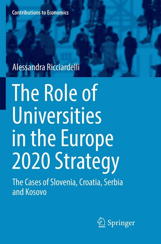 The Role of Universities in the Europe 2020 Strategy: The Cases of Slovenia, Croatia, Serbia and Kosovo (Contributions to Economics)