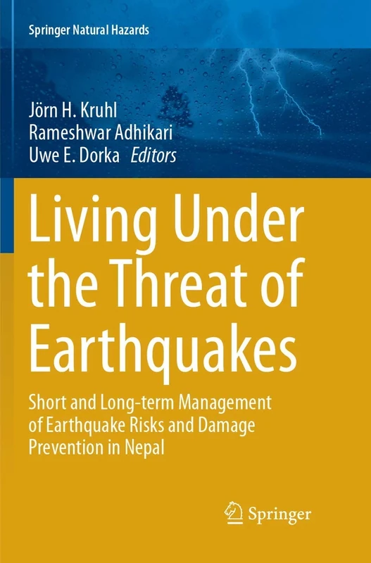 Living Under the Threat of Earthquakes: Short and Long-term Management of Earthquake Risks and Damage Prevention in Nepal (Springer Natural Hazards)