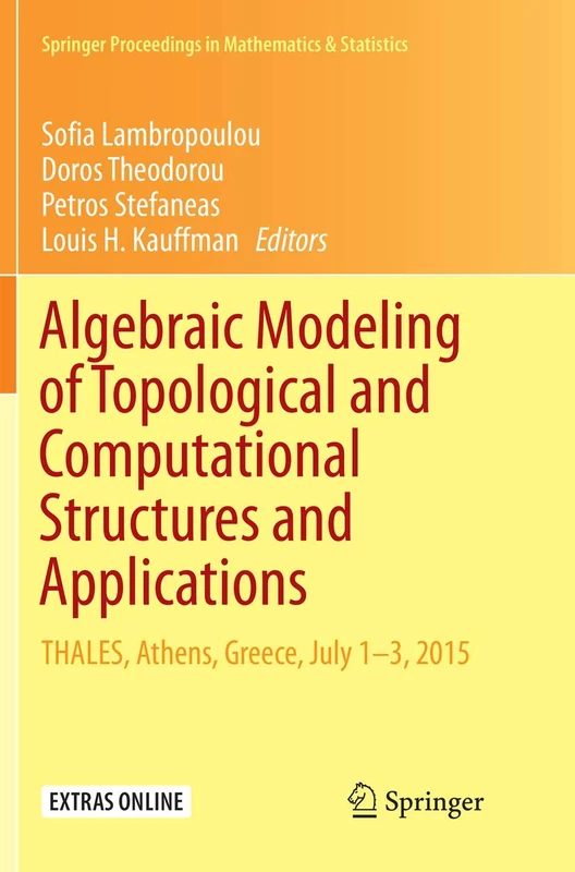 Algebraic Modeling of Topological and Computational Structures and Applications: THALES, Athens, Greece, July 1-3, 2015: 219 (Springer Proceedings in Mathematics & Statistics, 219)