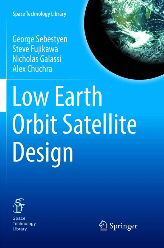 Low Earth Orbit Satellite Design: 36 (Space Technology Library, 36)
