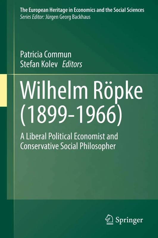 Wilhelm Röpke (1899–1966): A Liberal Political Economist and Conservative Social Philosopher: 20 (The European Heritage in Economics and the Social Sciences, 20)