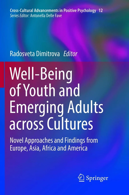 Well-Being of Youth and Emerging Adults across Cultures: Novel Approaches and Findings from Europe, Asia, Africa and America: 12 (Cross-Cultural Advancements in Positive Psychology, 12)