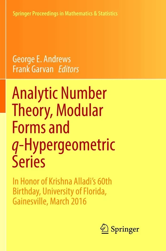 Analytic Number Theory, Modular Forms and q-Hypergeometric Series: In Honor of Krishna Alladi's 60th Birthday, University of Florida, Gainesville, ... Proceedings in Mathematics & Statistics, 221)