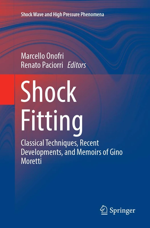 Shock Fitting: Classical Techniques, Recent Developments, and Memoirs of Gino Moretti (Shock Wave and High Pressure Phenomena)