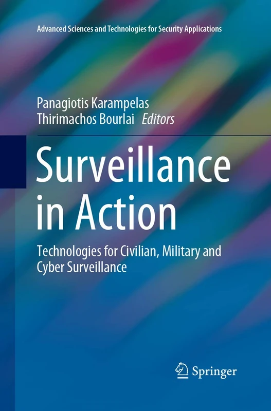 Surveillance in Action: Technologies for Civilian, Military and Cyber Surveillance (Advanced Sciences and Technologies for Security Applications)