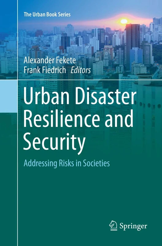 Urban Disaster Resilience and Security: Addressing Risks in Societies (The Urban Book Series)