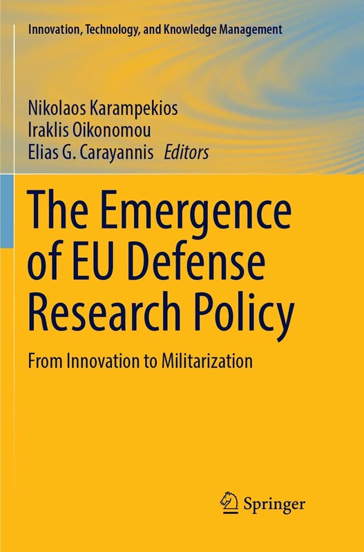 The Emergence of EU Defense Research Policy: From Innovation to Militarization (Innovation, Technology, and Knowledge Management)