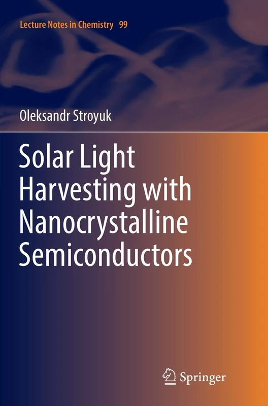 Solar Light Harvesting with Nanocrystalline Semiconductors: 99 (Lecture Notes in Chemistry, 99)