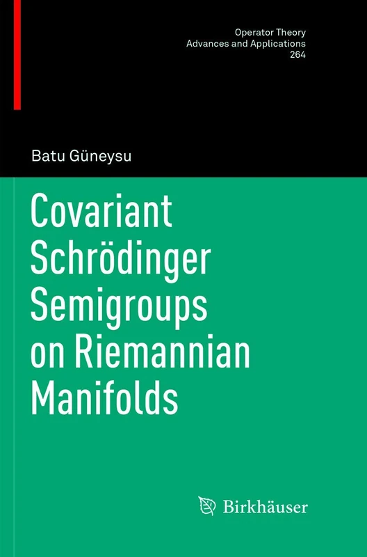 Covariant Schrödinger Semigroups on Riemannian Manifolds: 264 (Operator Theory: Advances and Applications, 264)