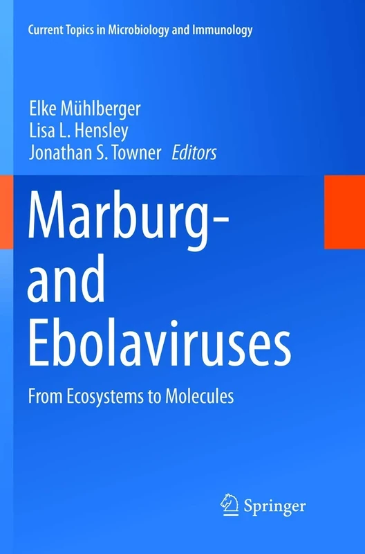 Marburg- and Ebolaviruses: From Ecosystems to Molecules: 411 (Current Topics in Microbiology and Immunology, 411)