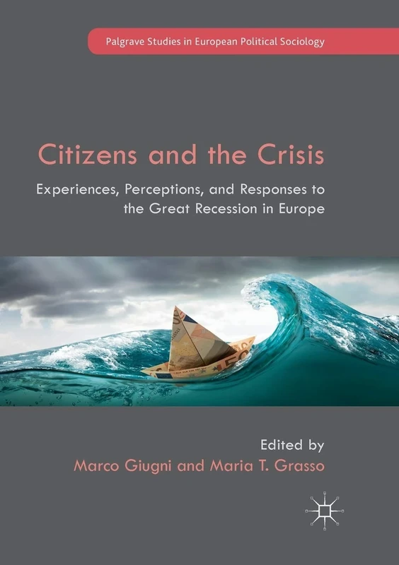 Citizens and the Crisis: Experiences, Perceptions, and Responses to the Great Recession in Europe (Palgrave Studies in European Political Sociology)