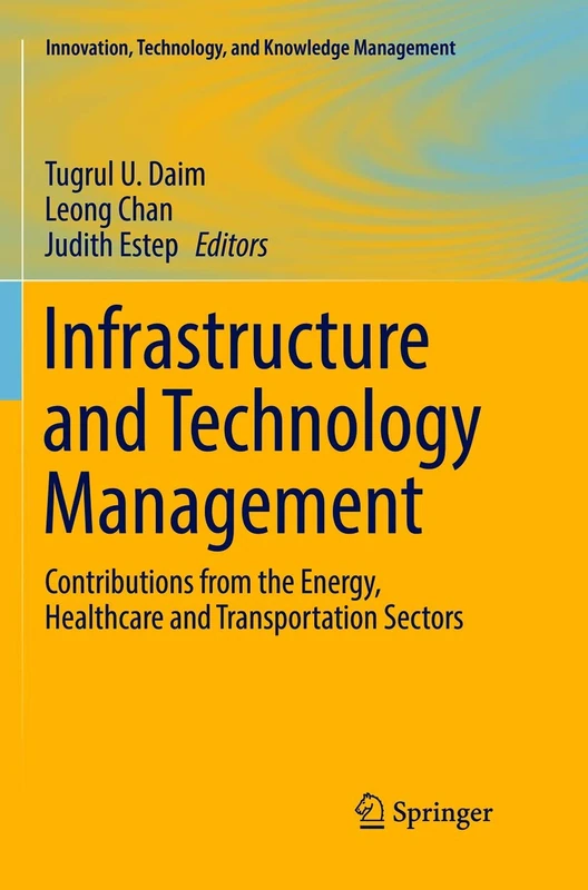 Infrastructure and Technology Management: Contributions from the Energy, Healthcare and Transportation Sectors (Innovation, Technology, and Knowledge Management)